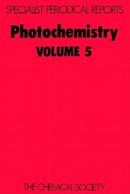 Photochemistry: Volume 5 (Specialist Periodical Reports - Photochemistry, Volume 5)
