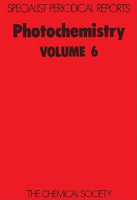 Photochemistry: Volume 6 (Specialist Periodical Reports - Photochemistry, Volume 6)