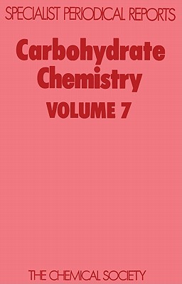 Carbohydrate Chemistry, Volume 7: A Review of the Literature Published during 1973