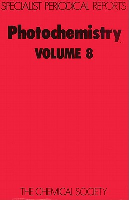 Photochemistry: Volume 8 (Specialist Periodical Reports - Photochemistry, Volume 8)