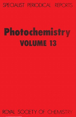 Photochemistry: Volume 13 (Specialist Periodical Reports - Photochemistry, Volume 13)