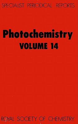 Photochemistry: Volume 14 (Specialist Periodical Reports - Photochemistry, Volume 14)