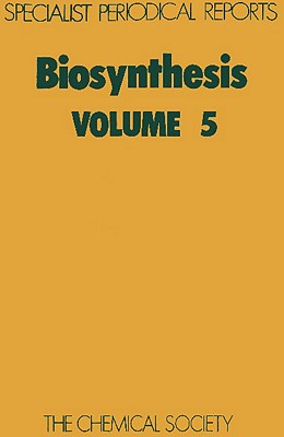 Biosynthesis, Volume 5: A Review of the Literature Published during 1975 and 1976 [A Specialist Periodical Report]