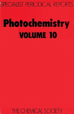 Photochemistry. Vol. 10 : A Review of the Literature Published between July 1977 and June 1978 (Chemical Society. Specialist Periodical Reports)
