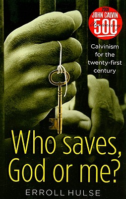Image for Who Saves, God or Me?: Calvinism for the Twenty-First Century