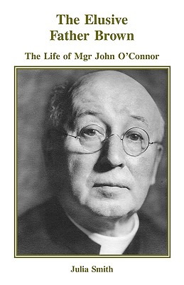 The Elusive Father Brown The Life of Mgr John O'Connor
