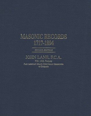 Image for Masonic Records 1717-1894. Being lists of all the lodges at home and abroad warranted by the Four Grand Lodges and the United Grand Lodge of England with their dates of constitution. Masonic Records 1717-1894. Being lists of all the lodges at home and abroad warranted by the Four Grand Lodges and the United Grand Lodge of England with their dates of constitution.