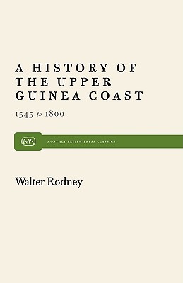 A History of the Upper Guinea Coast: 1545-1800 (Monthly Review Press Classic Titles, 25)