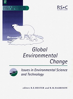Global Environmental Change (Issues in Environmental Science and Technology, Volume 17)