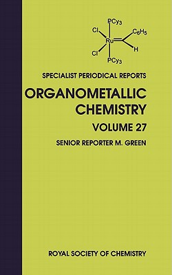 Organometallic Chemistry: Volume 27 (Specialist Periodical Reports - Organometallic Chemistry, Volume 27)