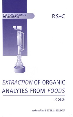 Extraction of Organic Analytes from Foods: A Manual of Methods (RSC Food Analysis Monographs, Volume 6)