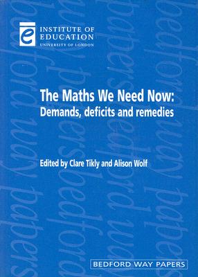 The Maths We Need Now: Demands, Deficits and Remedies (Bedford Way Papers, 12)