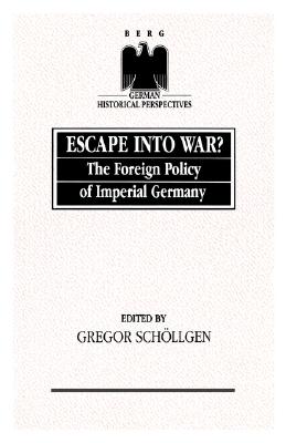 Escape into War: The Foreign Policy of Imperial Germany (German Historical Perspectives)