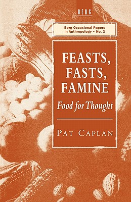 Feasts, Fasts, Famine: Food for Thought (Berg Occasional Papers in Ant)