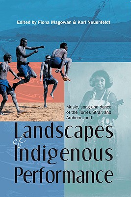 Landscapes of Indigenous Performance: Music, Song, and Dance of the Torres Strait and Arnhem Land