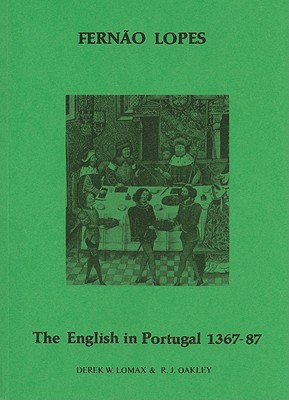 The English in Portugal, 1367-87: Extracts from the Chronicles of Dom Fernando and Dom Joao