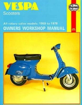 Vespa Scooters Owners Workshop Manual: All rotary valve models 1959 to 1978
