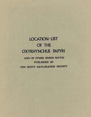 Location List of Oxyrhynchus Papyri and of other Greek Papyri published by the EES (Graeco-Roman Memoirs)