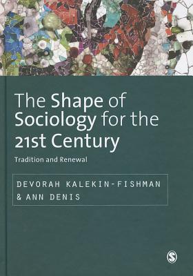 The Shape of Sociology for the 21st Century: Tradition and Renewal (SAGE Studies in International Sociology)