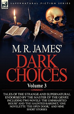 M. R. James' Dark Choices: Volume 3-A Selection of Fine Tales of the Strange and Supernatural Endorsed by the Master of the Genre; Including Two