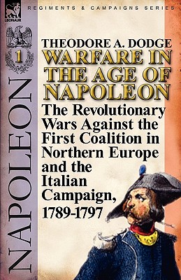 Image for Warfare in the Age of Napoleon-Volume 1: the Revolutionary Wars Against the First Coalition in Northern Europe and the Italian Campaign, 1789-1797