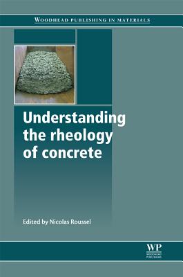 Understanding the Rheology of Concrete (Woodhead Publishing Series in Civil and Structural Engineering)