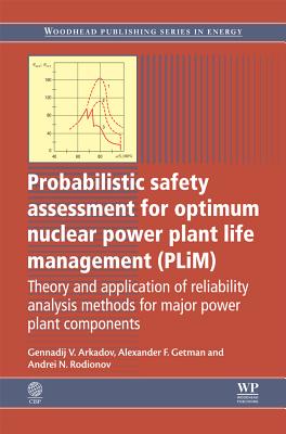 Probabilistic Safety Assessment for Optimum Nuclear Power Plant Life Management (PLiM): Theory and Application of Reliability Analysis Methods for . (Woodhead Publishing Series in Energy)