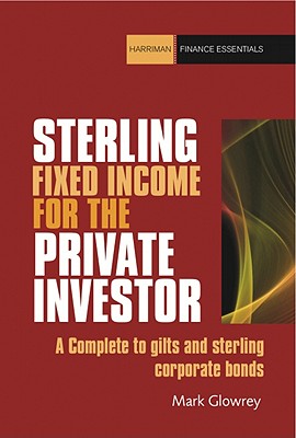 The Sterling Bonds and Fixed Income Handbook: A practical guide for investors and advisers (Harriman Finance Essentials) Image for The Sterling Bonds and Fixed Income Handbook: A practical guide for investors and advisers (Harriman Finance Essentials)