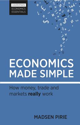Economics Made Simple: How money, trade and markets really work (Harriman Economics Essentials) Image for Economics Made Simple: How money, trade and markets really work (Harriman Economics Essentials)