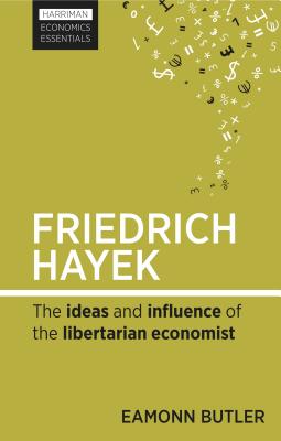 Image for Friedrich Hayek: The Ideas and Influence of the Libertarian Economist