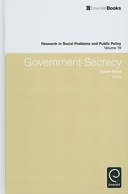 Government Secrecy (Research in Social Problems and Public Policy, 19)
