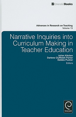 Narrative Inquiries into Curriculum Making in Teacher Education (Advances in Research on Teaching, 13)