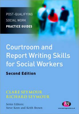 Courtroom and Report Writing Skills for Social Workers (Post-Qualifying Social Work Practice Guides)