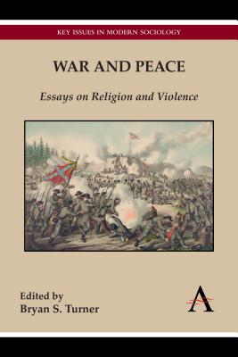 War and Peace: Essays on Religion and Violence (Key Issues in Modern Sociology,Anthem Studies in Peace, Conflict and Development)