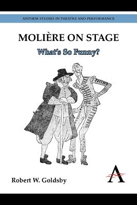 Molire on Stage: Whats So Funny (Anthem Studies in Theatre and Performance)