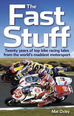 Fast Stuff: Twenty Years of Top Bike Racing Tales from the World's Maddest Motorsport