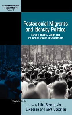 Postcolonial Migrants and Identity Politics: Europe, Russia, Japan and the United States in Comparison (International Studies in Social History, 18)
