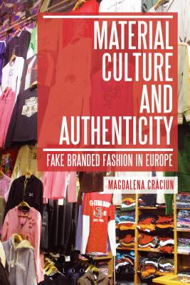 Material Culture and Authenticity: Fake Branded Fashion in Europe (Materializing Culture)