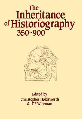 THE INHERITANCE OF HISTORIOGRAPHY 350-900