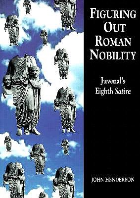 Figuring Out Roman Nobility: Juvenal's Eighth 'Satire' (University of Exeter Press - Exeter Studies in History)