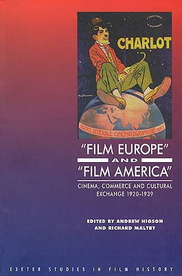 'Film Europe' And 'Film America': Cinema, Commerce and Cultural Exchange 1920-1939 (Exeter Studies in Film History)