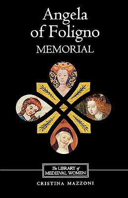 Angela of Foligno's Memorial (0) (Library of Medieval Women) [Paperback] Mazzoni, Cristina and Cirignano, John