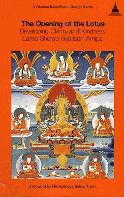 The Opening of the Lotus: Developing Clarity and Kindness (A Wisdom Basic Book)