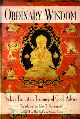 ORDINARY WISDOM: SAKYA PANDITA'S TREASURY OF GOOD ADVICE - WITH A COMMENTARY ENTITLED, A HIVE WHERE GATHER BEES.