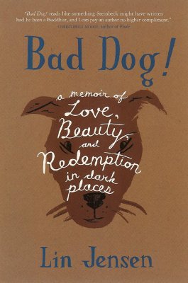 Bad Dog!: A Memoir of Love, Beauty, and Redemption in Dark Places