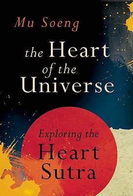 Image for The Heart of the Universe; Exploring the Heart Sutra The Heart of the Universe; Exploring the Heart Sutra