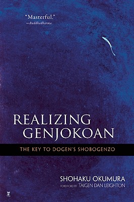 REALIZING GENJOKOAN : THE KEY TO DOGEN'S SHOBOGENZO