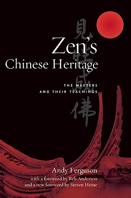 Zen's Chinese Heritage: The Masters And Their Teac