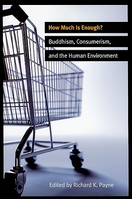 How Much is Enough: Buddhism, Consumerism, and the Human Environment