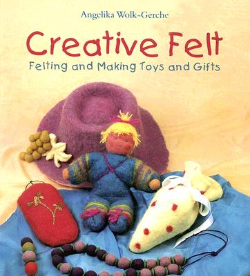 Image for Creative Felt: Felting and Making Toys and Gifts